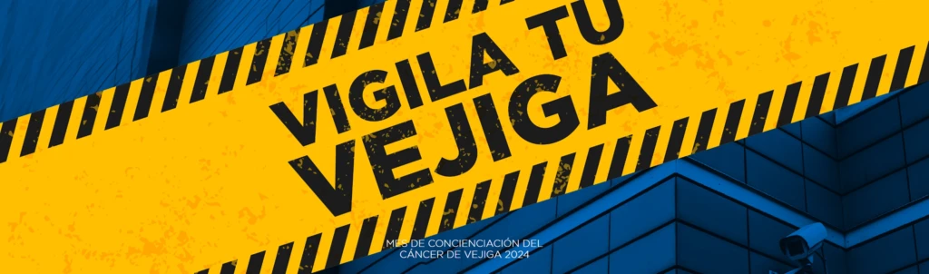 Cáncer de Vejiga 2024: “Vigila Tu Vejiga”
