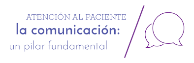 Atención al paciente, la comunicación: un pilar fundamental